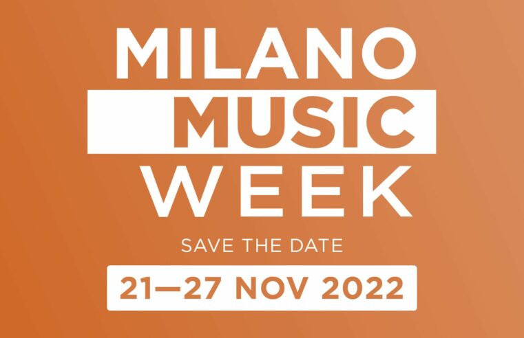 MILANO MUSIC WEEK 2022 – DAL 21 AL 27 NOVEMBRE A MILANO